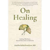 On Healing: Finding Wholeness Beyond the Limits of Medicine