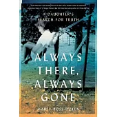 Always There, Always Gone: A Daughter’s Search for Truth
