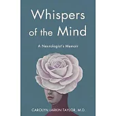 Whispers of the Mind: A Neurologist’s Memoir