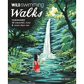 Wild Swimming Walks Yorkshire: 28 Waterfall, River and Coastal Days Out in the Dales and Moors