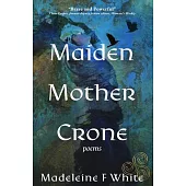 Maiden Mother Crone: Poems