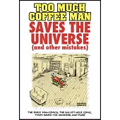 Too Much Coffee Man Saves the Universe (and Other Mistakes)