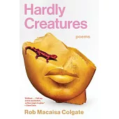 Hardly Creatures: Poems