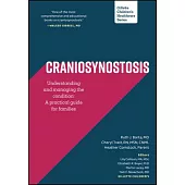 Craniosynostosis: Understanding and Managing the Condition: A Practical Guide for Families