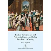 Poetics, Performance and Politics in French and Italian Renaissance Comedy