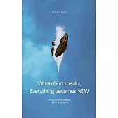 When God speaks, Everything becomes NEW: Living in the Presence of the Holy Spirit