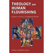 Theology and Human Flourishing: Essays in Honour of Elizabeth Baxter