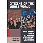 Citizens of the Whole World: Anti-Zionism and the Jewish Left in America