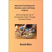 Macramé Techniques for Starters: Discovering the Joy of Handmade Crafts Through Detailed Photos