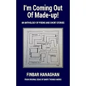 I’m Coming Out Of Made-up: An Anthology of Poems and Short Stories