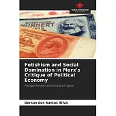 Fetishism and Social Domination in Marx’s Critique of Political Economy