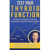 Test Your Thyroid Function: Dr. Ray Peat’s Guide to Track Your Metabolism and Detect Hypothyroidism