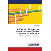 Influence of Employee Retention Strategies on Employee Performance