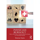 Physician Burnout: How to Rise Above a Broken Healthcare System as a Practicing Clinician