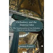Orthodoxy and the Imperial Idea: The Transformation of the Orthodox Church in Late Byzantium