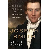 Joseph Smith: The Rise and Fall of an American Prophet