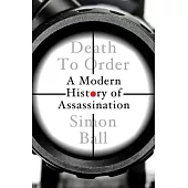 Death to Order: A History of Modern Assassination