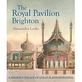 The Royal Pavilion Brighton: A Regency Palace of Colour and Sensation