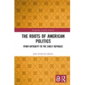 The Roots of American Politics: From Antiquity to the Early Republic
