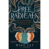 Free Radicals: How a Group of Romantic Experimenters Gave Birth to Psychedelic Science