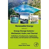 Renewable Energy - Volume 4: Energy Storage Systems - Mechanical, Hydro, and Thermal: Definitions, Developments, Applications, and Case Studies