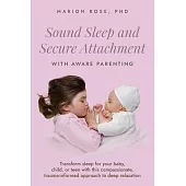 Sound Sleep and Secure Attachment With Aware Parenting: Transform sleep for your baby, child, or teen with this compassionate, trauma-informed approac