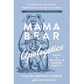Mama Bear Apologetics Guide to Sexuality and Gender Identity: Empower Your Kids to Understand and Live Out God’s Design; Updated and Expanded