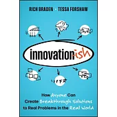 Innovation-Ish: How to Solve Problems and Generate Solutions by Unlocking the Power of Your Creativity