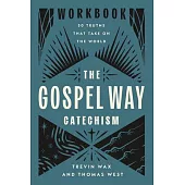The Gospel Way Catechism Workbook: 50 Truths That Take on the World