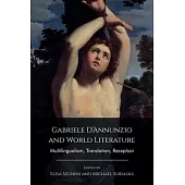 Gabriele d’Annunzio and World Literature: Multilingualism, Translation, Reception