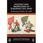 Violence and Propaganda in European Civil Wars: Dimensions of Conflict, 1917-1949