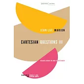 Cartesian Questions III: Descartes Beneath the Mask of Cartesianism