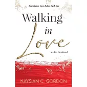 Walking in Love: Learning to Love Better Each Day