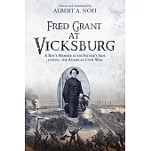 Fred Grant at Vicksburg: A Boy’s Memoir at His Father’s Side During the American Civil War