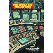 Space Ships! Ray Guns! Martian Octopods!: An Oral History of Science Fiction Writers and Their Field, 1920-1960
