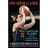 On Her Game: Caitlin Clark and the Revolution in Women’s Sports