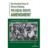 One Hundred Years of Women Debating the Equal Rights Amendment; An Anthology, 1923-2023