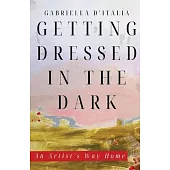 Getting Dressed in the Dark: An Artist’s Way Home