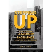 Stepping Up: The Art of Achieving Leadership Excellence for Elevated Team Performance