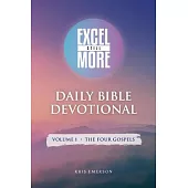 Excel Still More Daily Bible Devotional: Volume 1 - The Four Gospels: Volume 1 -