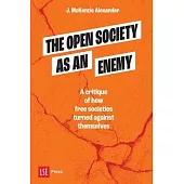 The Open Society as an Enemy: A critique of how free societies turned against themselves