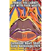 Things You Cannot Say With Your Mouth: Carnelian Heart Short Story Anthology 2024