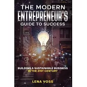 The Modern Entrepreneur’s Guide to Success: Building a Sustainable Business in the 21st Century