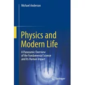 Physics and Modern Life: A Panoramic Overview of the Fundamental Science and Its Human Impact