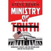 Ministry of Truth: Democracy, Reality, and the Republicans’ War on the Recent Past