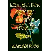 Extinction Capital of the World: Stories