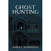 Ghost Hunting: An Intro to Paranormal Investigation and Tales of True Ghost Encounters