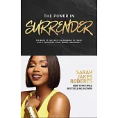 The Power in Surrender: 100 Ways to Tap Into the Courage to Trust God’s Plan Over Fear, Worry, and Doubt