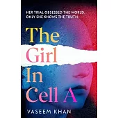 The Girl in Cell a: A Tense and Gripping Suspense Novel Guaranteed to Surprise and Thrill