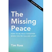 The Missing Peace: How to Be Held Together When You’re Falling Apart